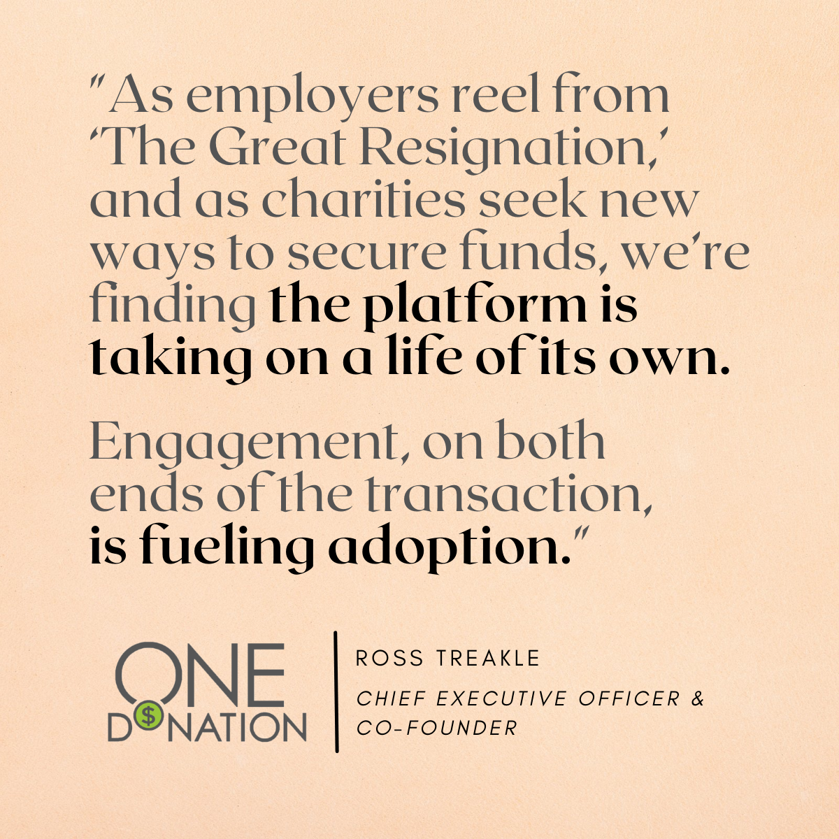 "As employers reel from 'The Great Resignation', and as charities seek new ways to secure funds, we're finding the platform is taking on a life of its own.  Engagement, on both ends of the transaction, is fueling adoption." - Ross Treakle, Chief Executive Officer & Co-Founder